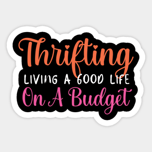 Thrifting Living a Good Life Sticker